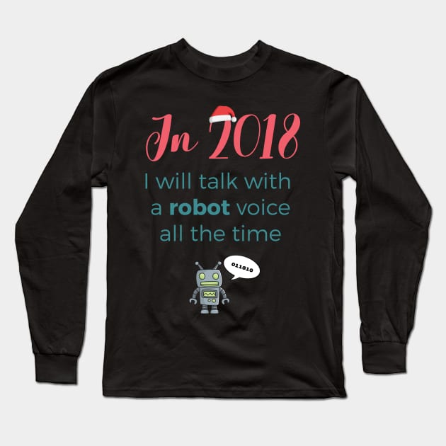 New Year 2018 resolution: robot voice Long Sleeve T-Shirt by razorlazer